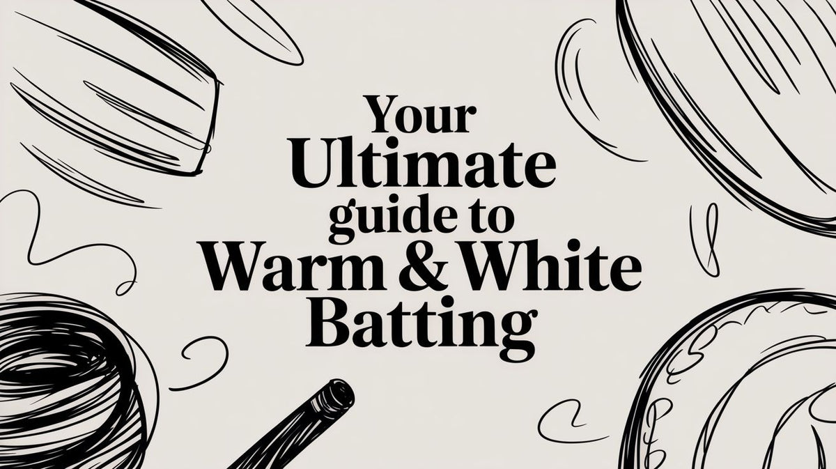 Your Ultimate Guide to Warm & White Batting