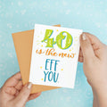 40 Eff You Birthday Funny Greeting Card